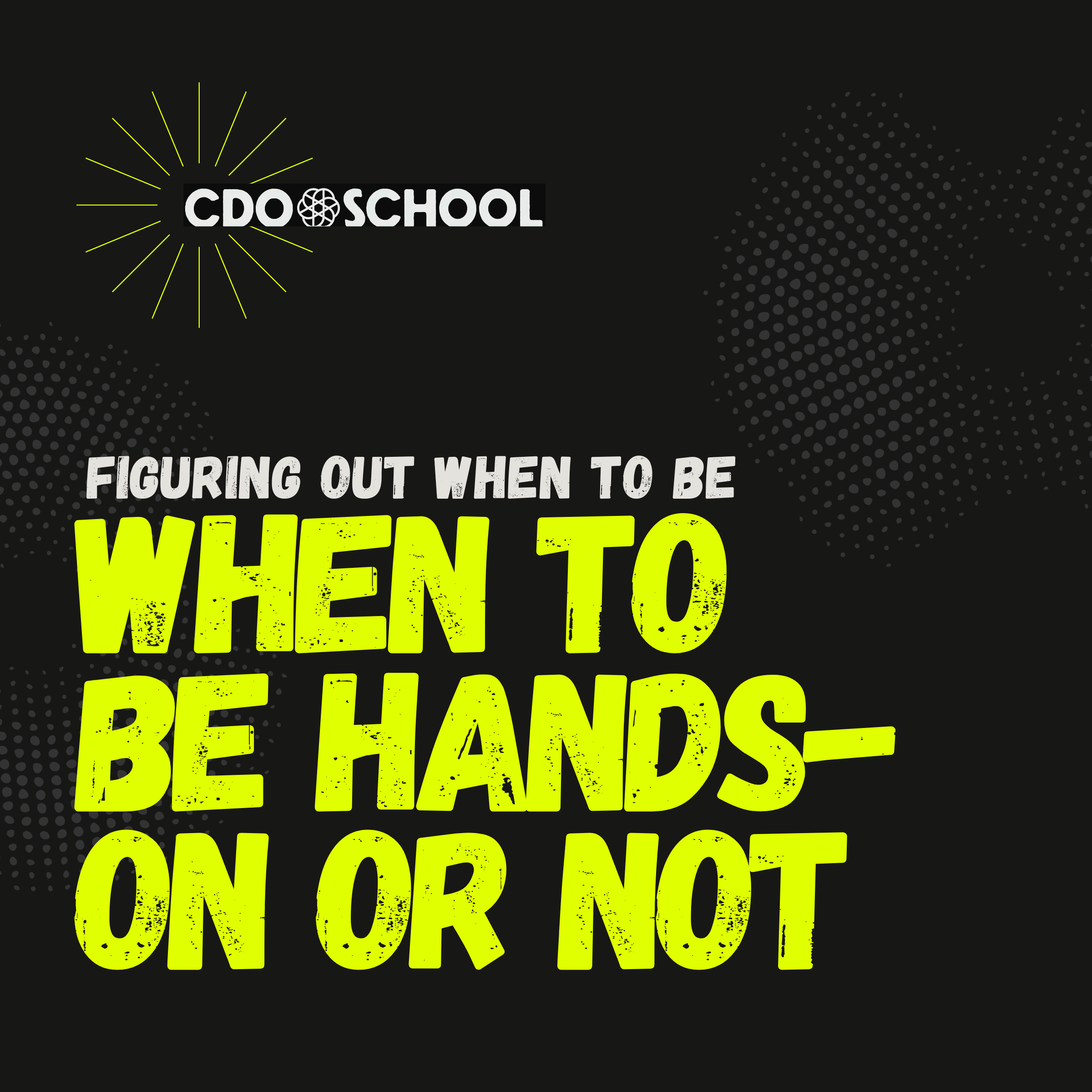 Figuring out when to be hands-on or not