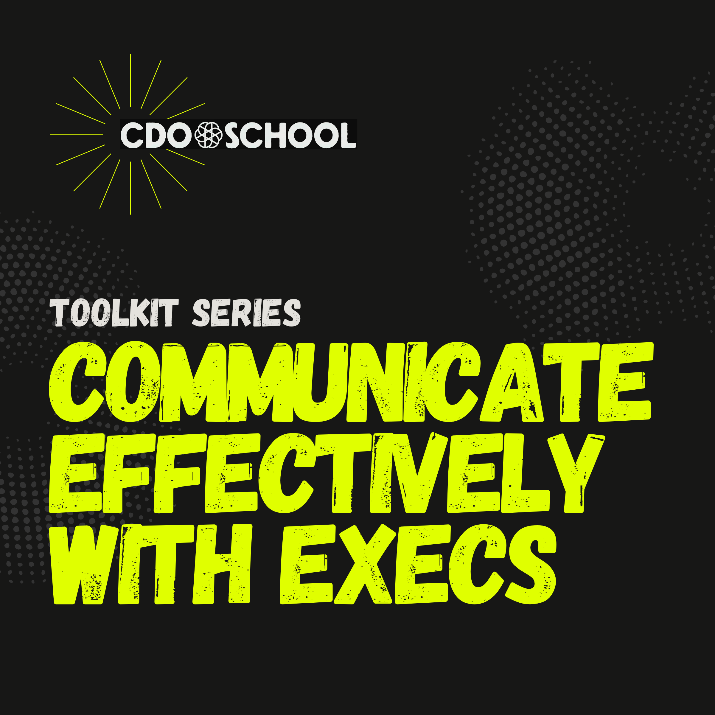 CDO School Toolkit Event Series: Communicate Effectively with Execs